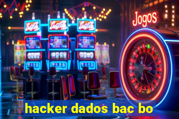 hacker dados bac bo